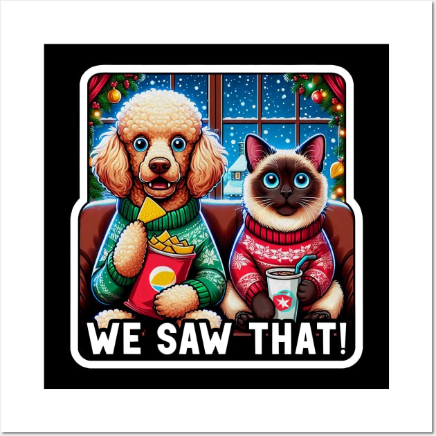 We Saw That meme Poodle Dog Siamese Cat Ugly Christmas Sweater Nachos Soft Drink Home Snowing I Saw That Posters and Art Prints TeePublic